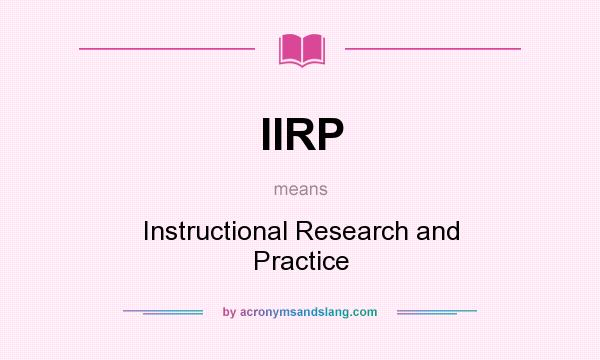 What does IIRP mean? It stands for Instructional Research and Practice