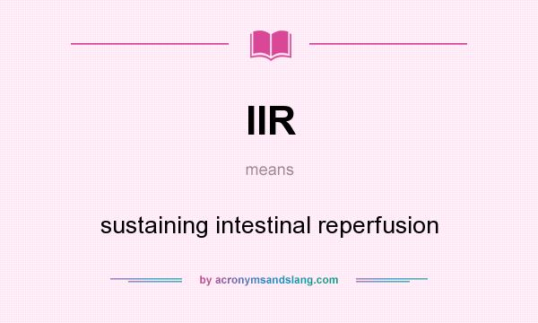 What does IIR mean? It stands for sustaining intestinal reperfusion