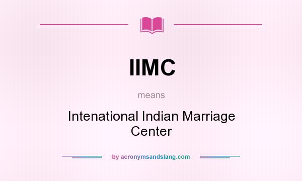 What does IIMC mean? It stands for Intenational Indian Marriage Center