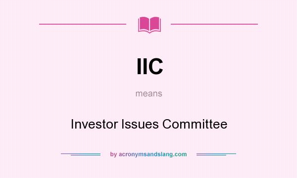 What does IIC mean? It stands for Investor Issues Committee
