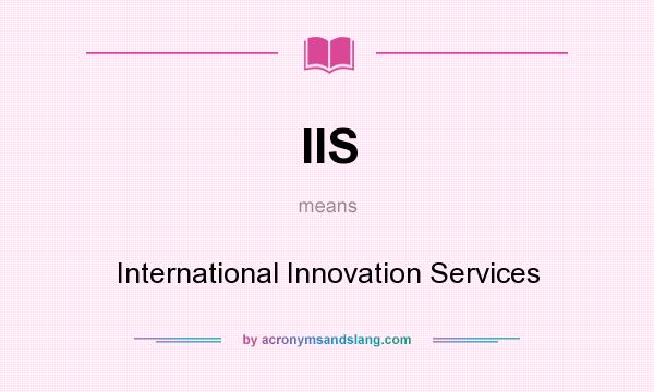 What does IIS mean? It stands for International Innovation Services