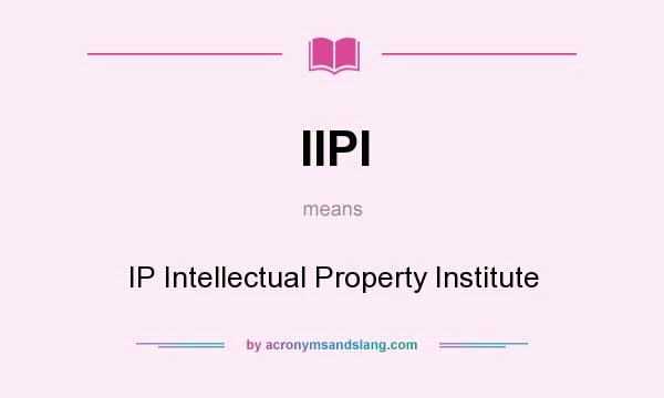 What does IIPI mean? It stands for IP Intellectual Property Institute