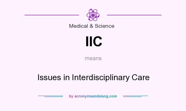 What does IIC mean? It stands for Issues in Interdisciplinary Care