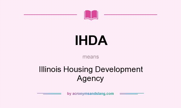 What does IHDA mean? It stands for Illinois Housing Development Agency