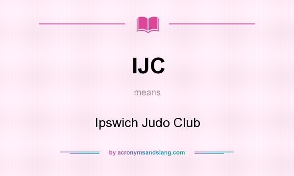 What does IJC mean? It stands for Ipswich Judo Club