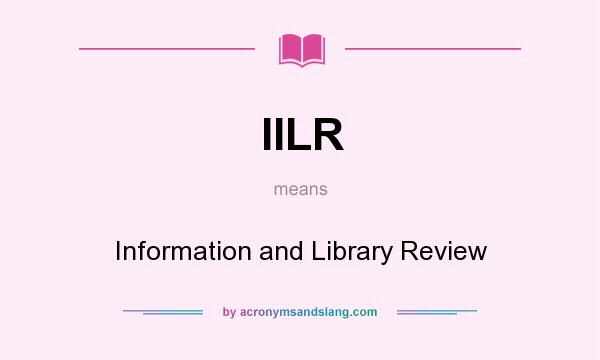 What does IILR mean? It stands for Information and Library Review