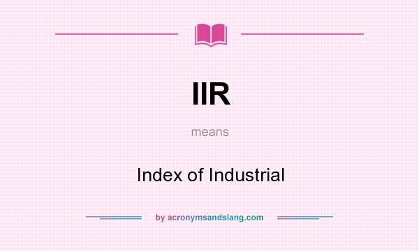 What does IIR mean? It stands for Index of Industrial