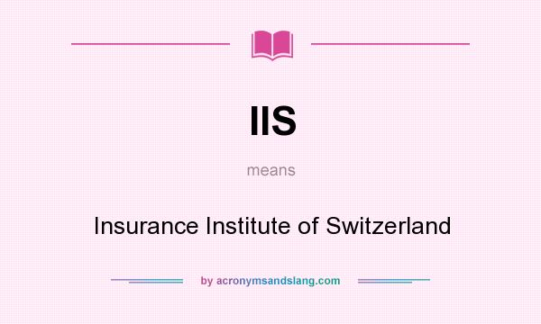What does IIS mean? It stands for Insurance Institute of Switzerland