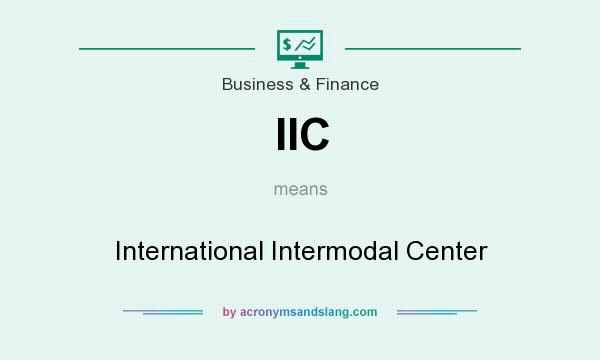 What does IIC mean? It stands for International Intermodal Center