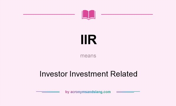 What does IIR mean? It stands for Investor Investment Related