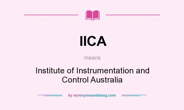 What does IICA mean? It stands for Institute of Instrumentation and Control Australia