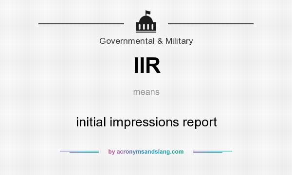 What does IIR mean? It stands for initial impressions report