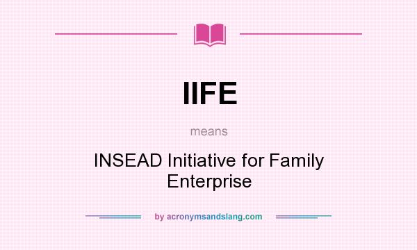 What does IIFE mean? It stands for INSEAD Initiative for Family Enterprise
