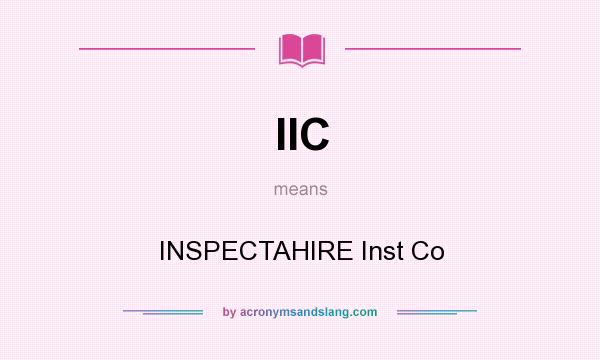 What does IIC mean? It stands for INSPECTAHIRE Inst Co