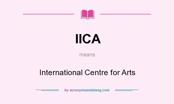What does IICA mean? It stands for International Centre for Arts