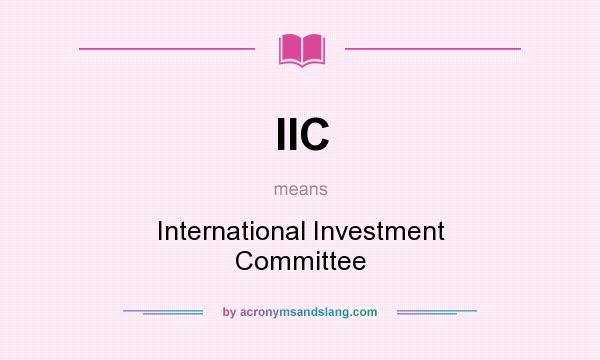 What does IIC mean? It stands for International Investment Committee
