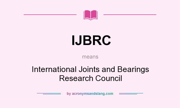 What does IJBRC mean? It stands for International Joints and Bearings Research Council