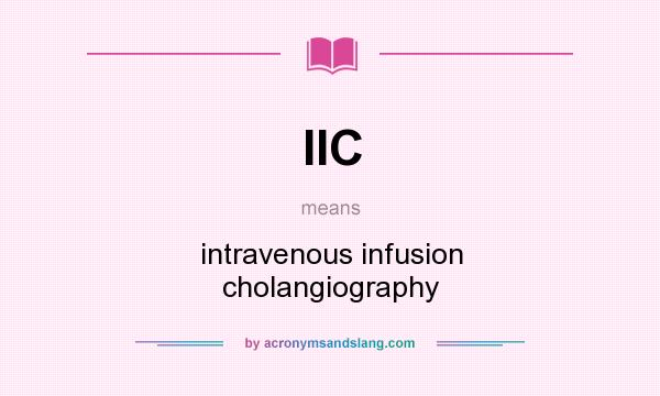 What does IIC mean? It stands for intravenous infusion cholangiography
