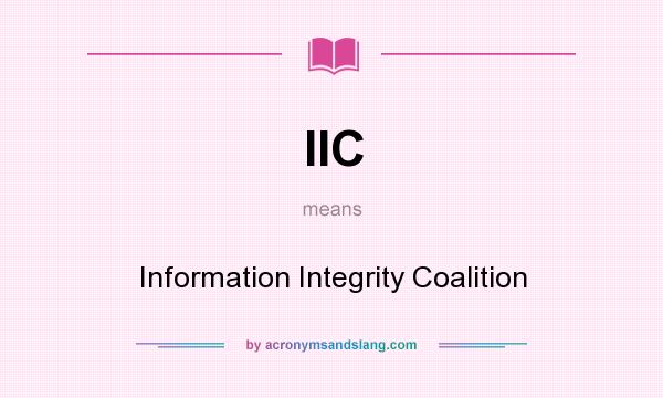 What does IIC mean? It stands for Information Integrity Coalition