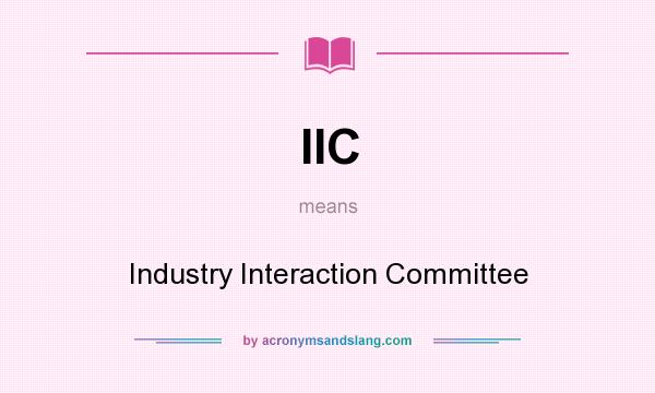 What does IIC mean? It stands for Industry Interaction Committee
