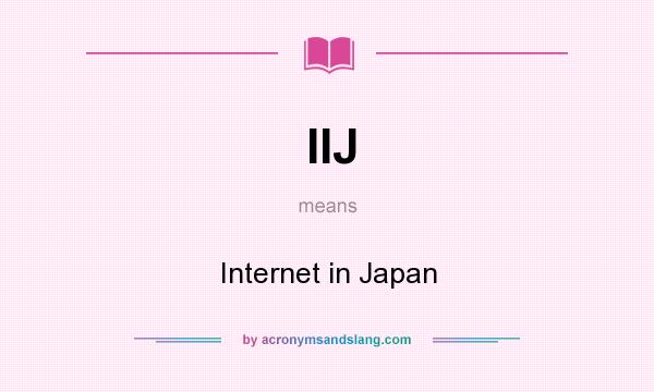 What does IIJ mean? It stands for Internet in Japan