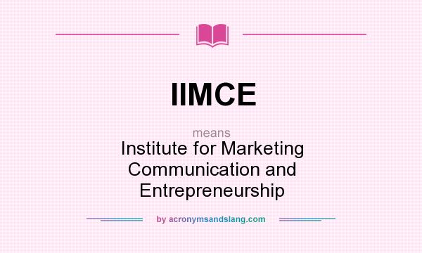 What does IIMCE mean? It stands for Institute for Marketing Communication and Entrepreneurship