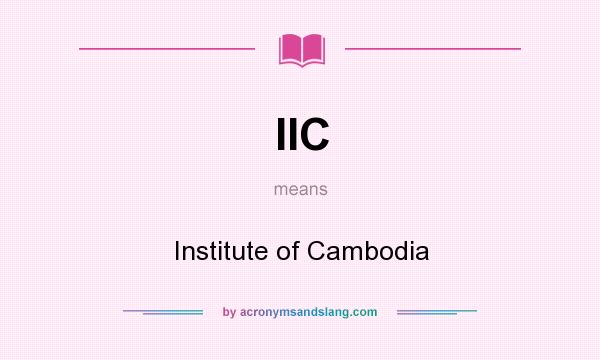 What does IIC mean? It stands for Institute of Cambodia