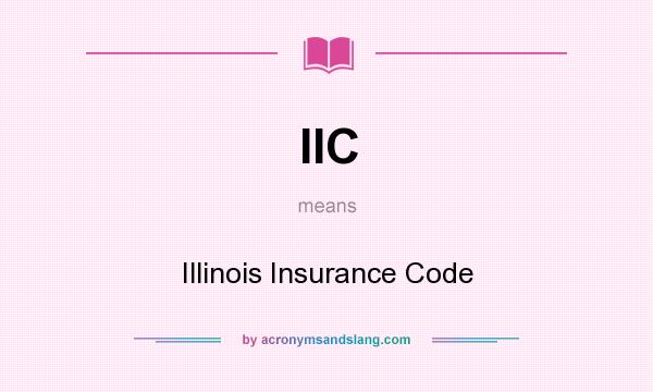 What does IIC mean? It stands for Illinois Insurance Code