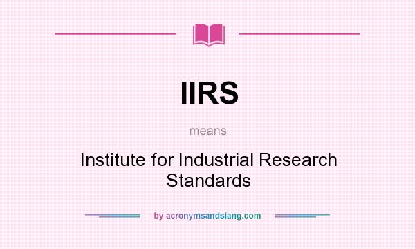 What does IIRS mean? It stands for Institute for Industrial Research Standards