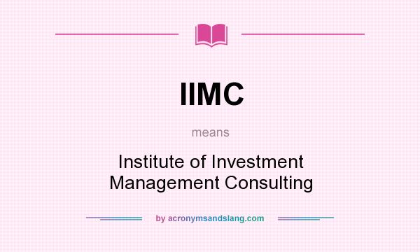 What does IIMC mean? It stands for Institute of Investment Management Consulting