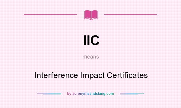 What does IIC mean? It stands for Interference Impact Certificates