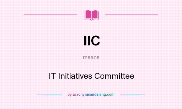 What does IIC mean? It stands for IT Initiatives Committee