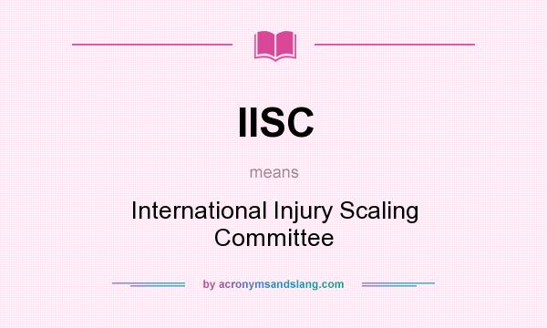 What does IISC mean? It stands for International Injury Scaling Committee
