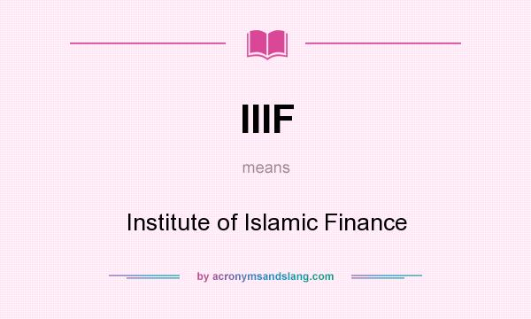 What does IIIF mean? It stands for Institute of Islamic Finance