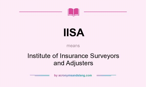 What does IISA mean? It stands for Institute of Insurance Surveyors and Adjusters