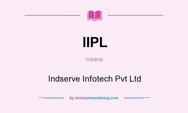 What does IIPL mean? It stands for Indserve Infotech Pvt Ltd