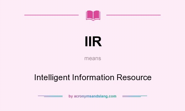 What does IIR mean? It stands for Intelligent Information Resource