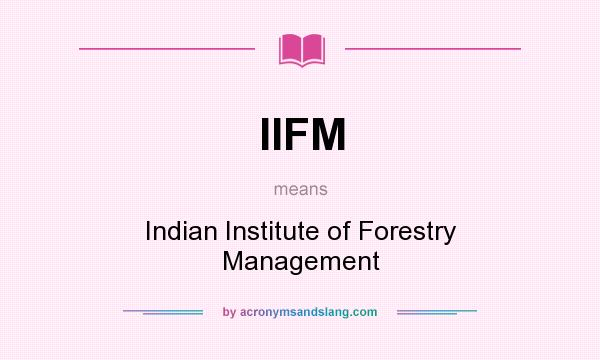 What does IIFM mean? It stands for Indian Institute of Forestry Management