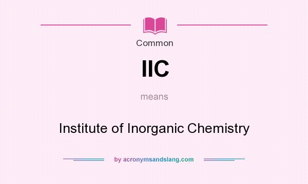 What does IIC mean? It stands for Institute of Inorganic Chemistry