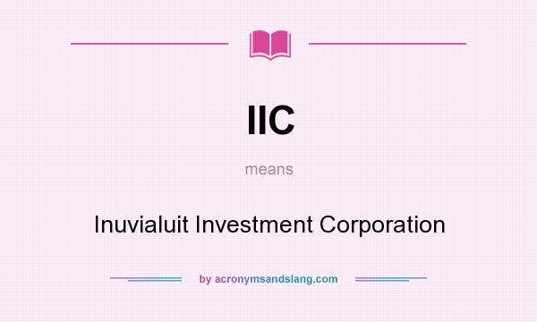 What does IIC mean? It stands for Inuvialuit Investment Corporation