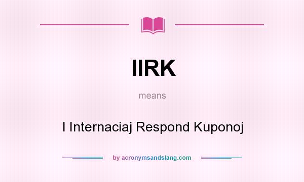 What does IIRK mean? It stands for I Internaciaj Respond Kuponoj