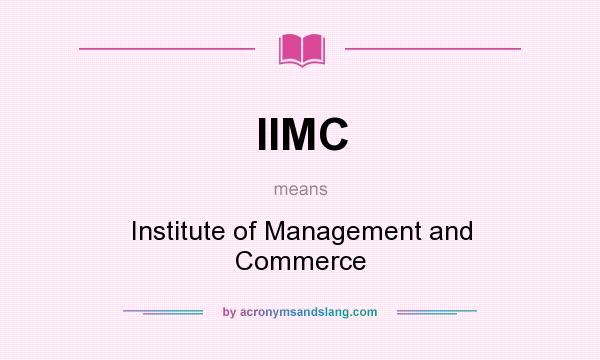 What does IIMC mean? It stands for Institute of Management and Commerce