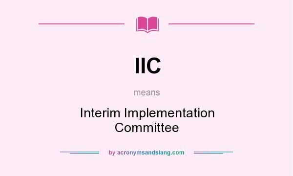 What does IIC mean? It stands for Interim Implementation Committee