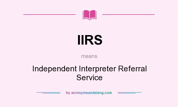 What does IIRS mean? It stands for Independent Interpreter Referral Service