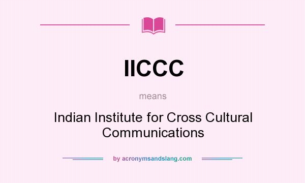 What does IICCC mean? It stands for Indian Institute for Cross Cultural Communications