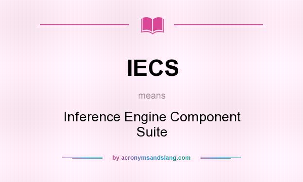 What does IECS mean? It stands for Inference Engine Component Suite