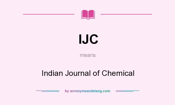 What does IJC mean? It stands for Indian Journal of Chemical