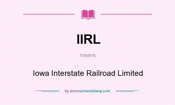 What does IIRL mean? It stands for Iowa Interstate Railroad Limited