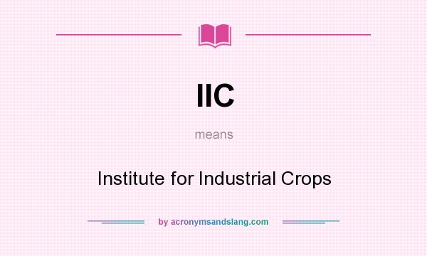 What does IIC mean? It stands for Institute for Industrial Crops