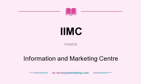 What does IIMC mean? It stands for Information and Marketing Centre